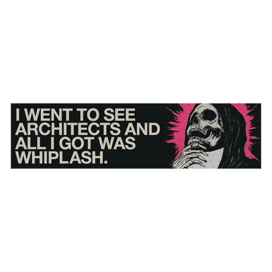 Bumper Sticker with Skull and 'I went to see Architects and all I got was Whiplash' design